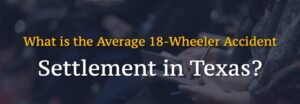 Why You Want a Specialised 18-Wheeler Accident Lawyer in Texas USA for Max Settlements?